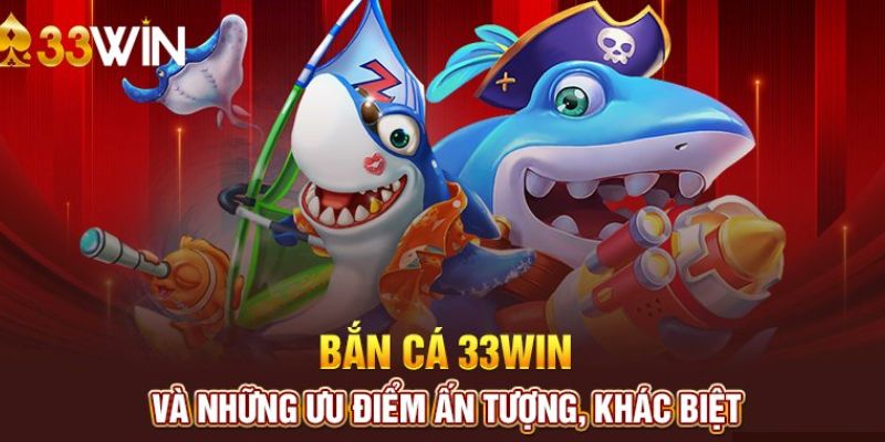 Những ưu điểm ấn tượng khi tham gia bắn cá tại 33win