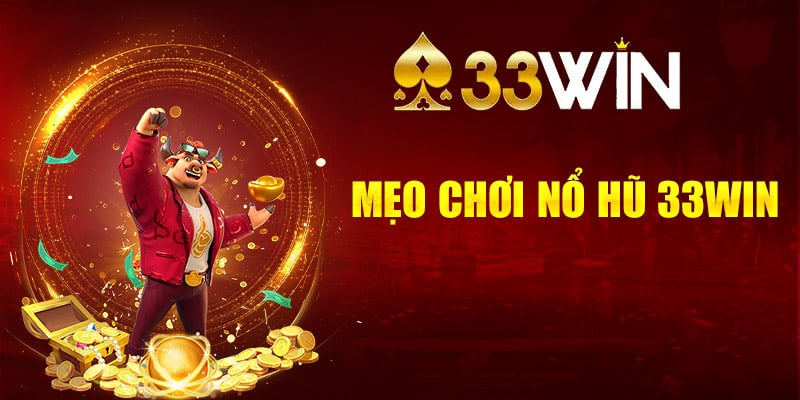 Tổng quan về nổ hũ 33WIN