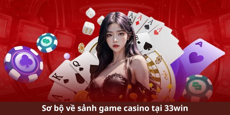 Vài nét chung về sảnh casino 33Win